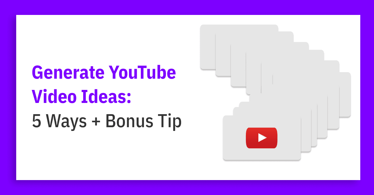 5 Ways to Generate YouTube Video Ideas + Bonus Tip!